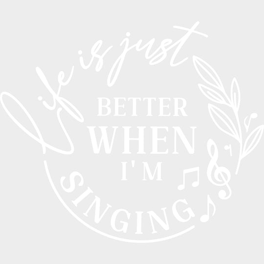 Life Is Just Better When I’m Singing - Singing DTF Transfers Adult Unisex - S & M (10’’) / Light Color Design (See