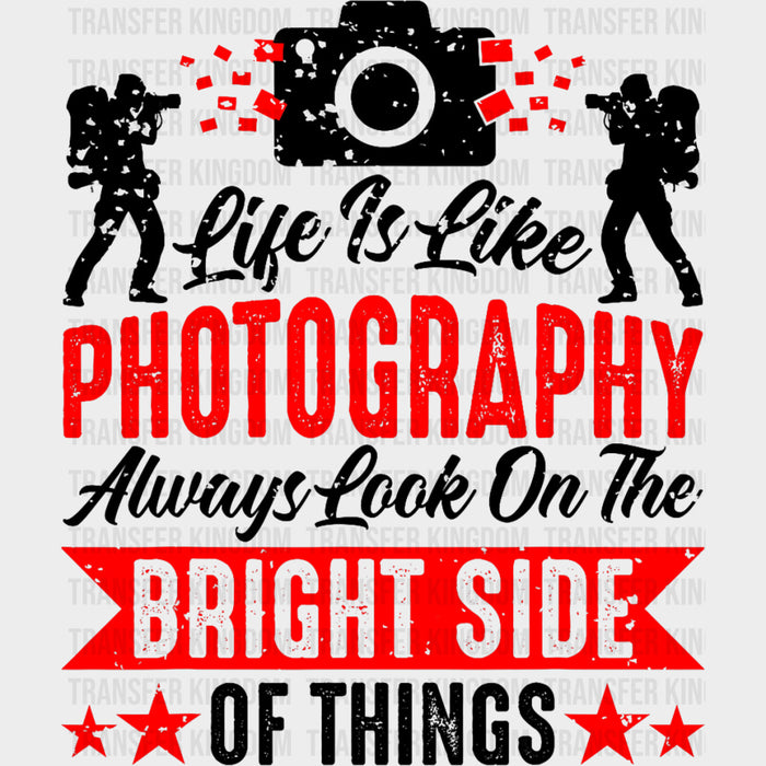Life Is Like Photography - Photography DTF Transfers
