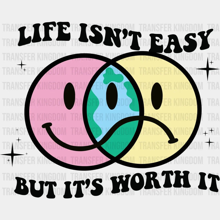 Life Isn't Easy But It's Worth It Smiley And Sad Face Design - Good Vibes DTF heat transfer