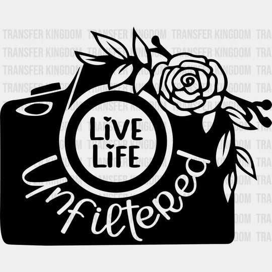Life Unfiltered - Photography Dtf Heat Transfer Unisex S & M (10’’) / Dark Color Design See Imaging