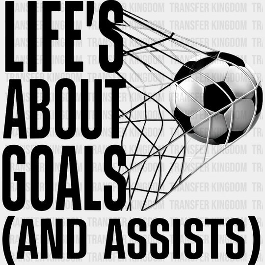 Life’s About Goals - Soccer Dtf Heat Transfer Unisex S & M (10’’) / Dark Color Design (See Imaging)