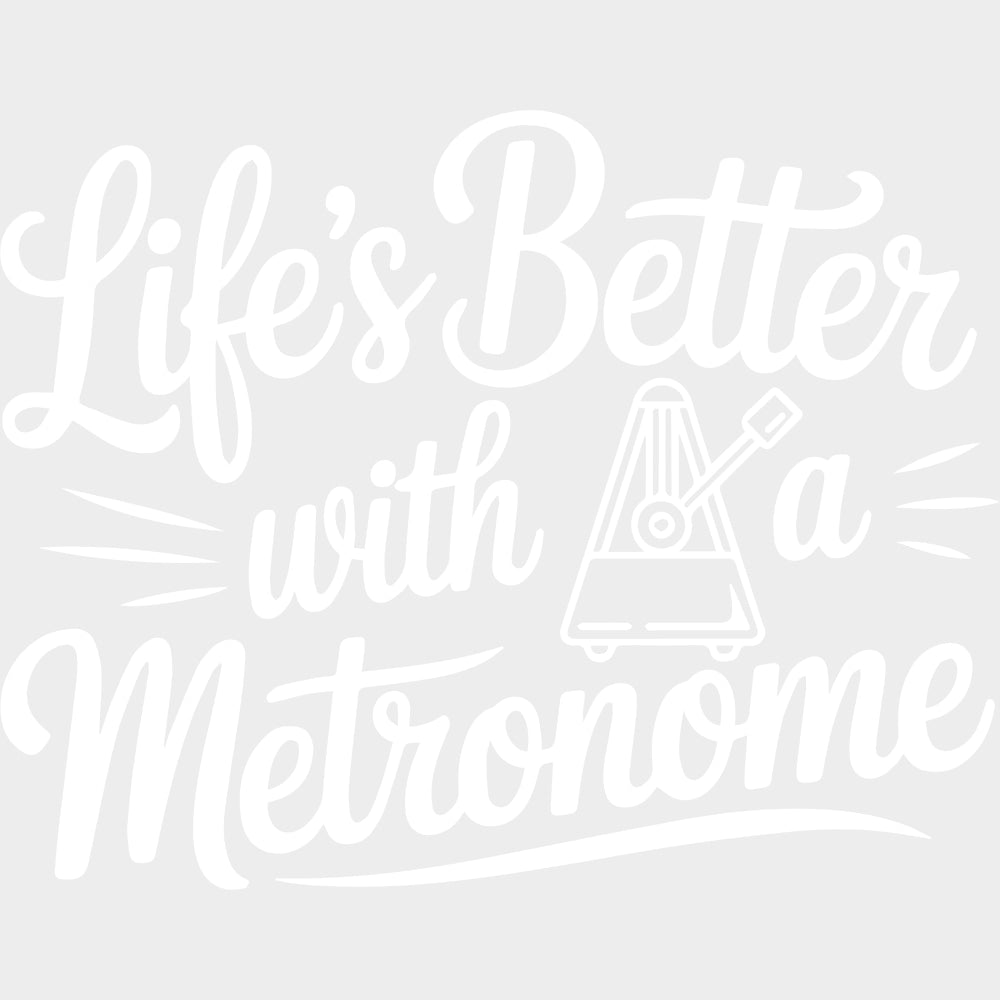 Life’s Better With A Metronome - Music DTF Transfers - Adult Unisex - S & M (10’’) / Light Color Design (See Imaging)