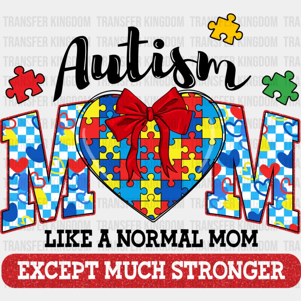 Like A Normal Mom Except Much Stronger - Autism Awareness DTF Transfer Adult Unisex - S & M (10’’) / Dark Color Design