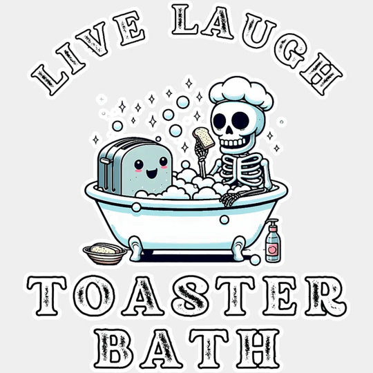 Live Laugh Toaster Bath - Funny DTF Transfer Adult Unisex - S & M (10’’) / Light Color Design (See Imaging)