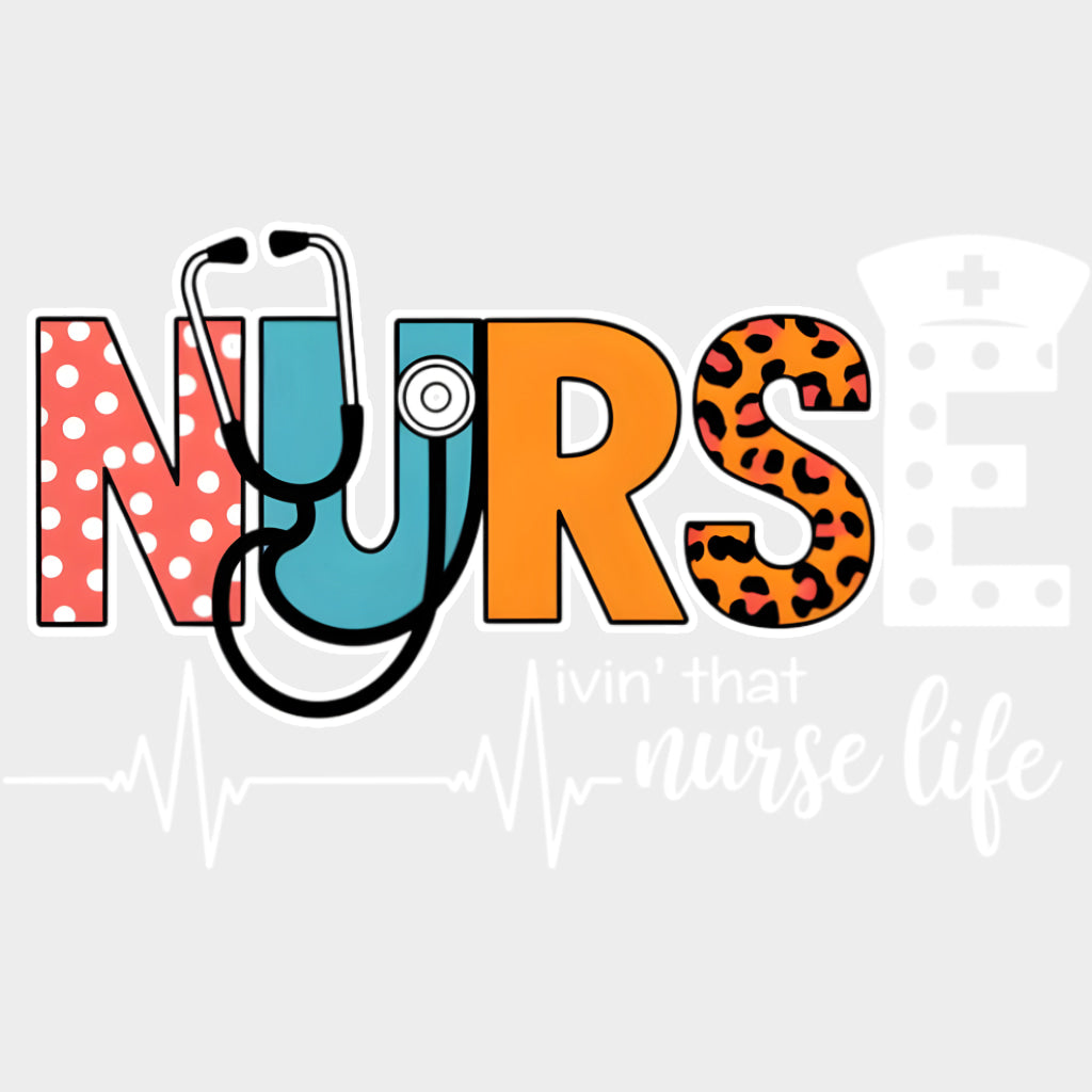Livin’ That Nurse Life - Nurse DTF Transfers Adult Unisex - S & M (10’’) / Light Color Design (See Imaging)