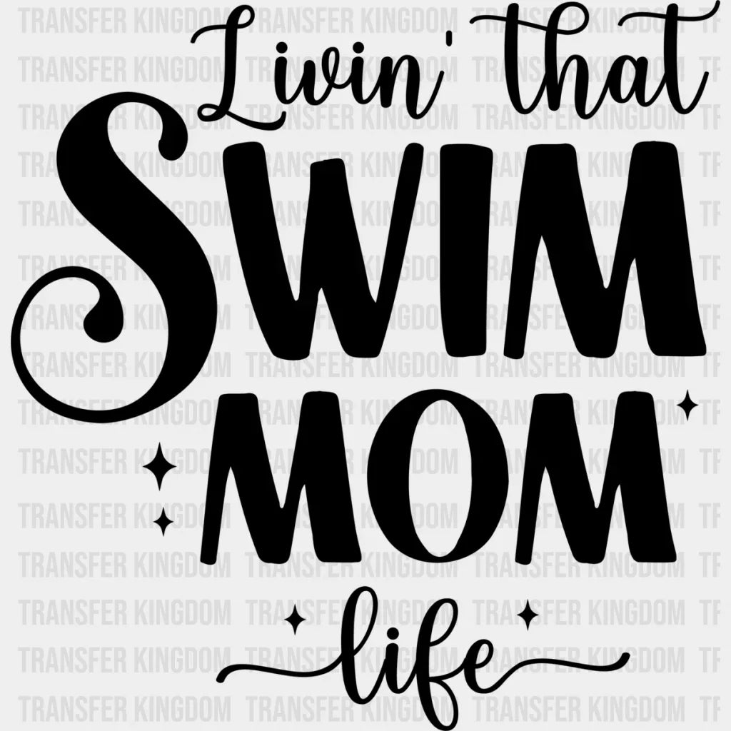 Livin’ That Swim Mom Life - Swimming Dtf Heat Transfer Unisex S & M (10’’) / Dark Color