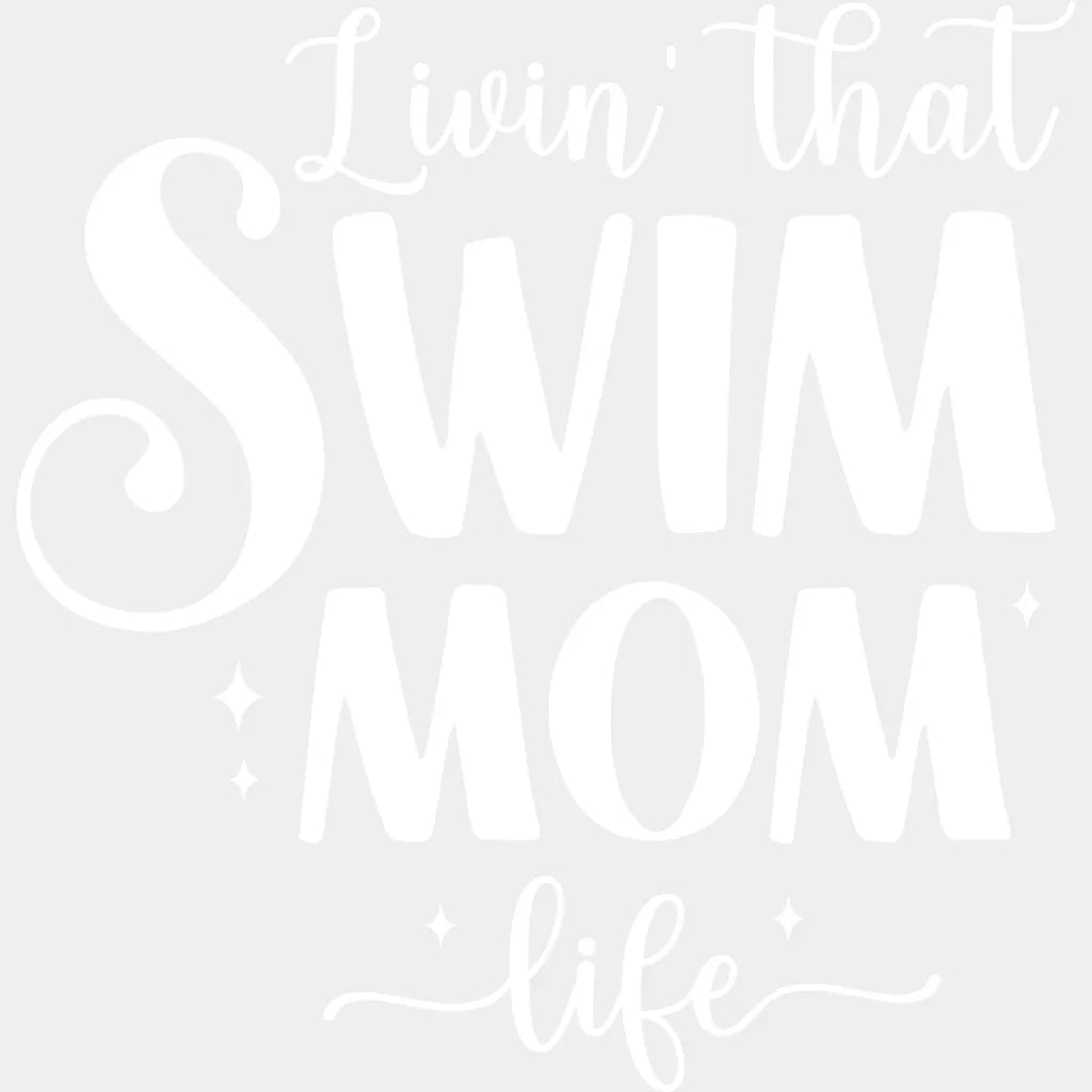 Livin’ That Swim Mom Life - Swimming Dtf Heat Transfer Unisex S & M (10’’) / Light Color