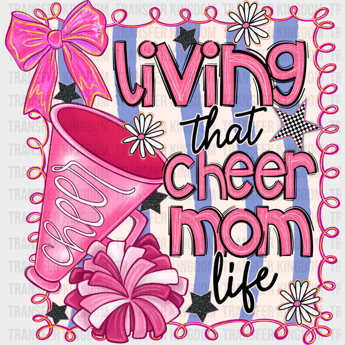 Living That Cheer Mom Life - Cheerleading DTF Transfers