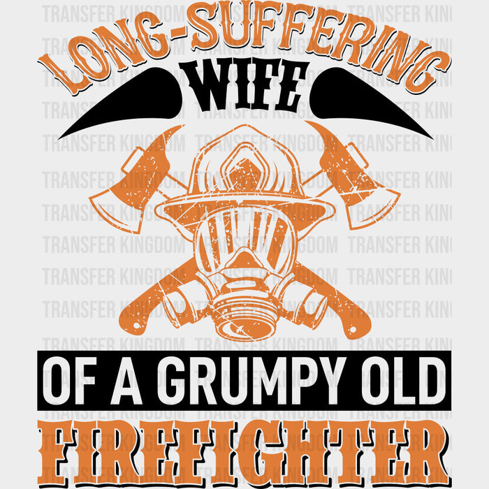 Long Suffering Wife Of A Grumpy Old Firefighter - Fire Department DTF Transfers