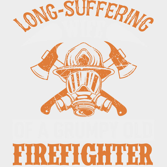 Long Suffering Wife Of A Grumpy Old Firefighter - Fire Department DTF Transfers transfer-kingdom Light Color Design (See Imaging)