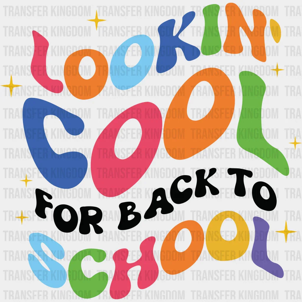 Lookin' Cool For Back To School - Back To School DTF Transfer - Transfer Kingdom