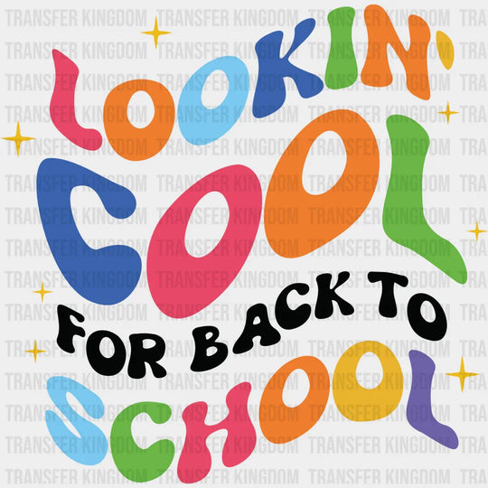 Lookin' Cool For Back To School - Back To School DTF Transfer - Transfer Kingdom