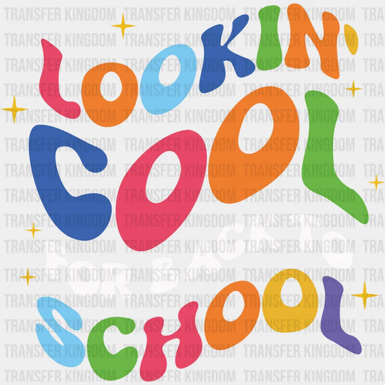 Lookin' Cool For Back To School - Back To School DTF Transfer - Transfer Kingdom
