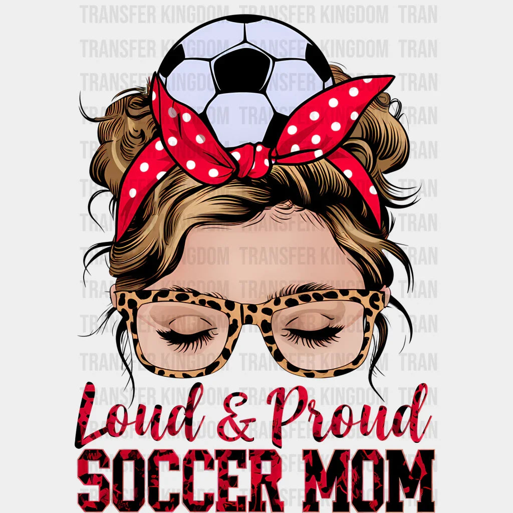 Loud And Proud Soccer Mom - Dtf Heat Transfer