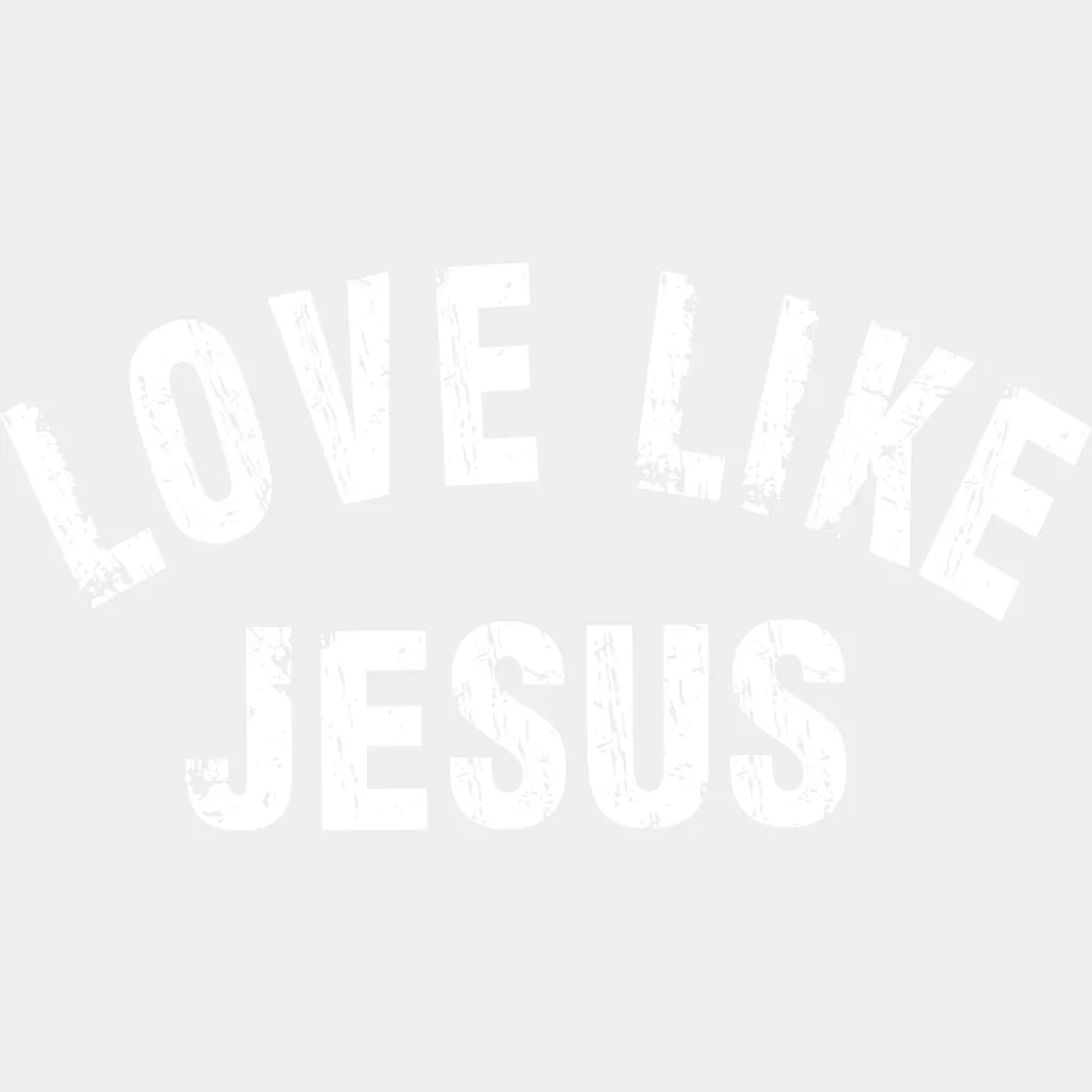 Love Like Jesus B&W - Christianity DTF Transfer Adult Unisex - S & M (10’’) / Light Color Design (See Imaging)