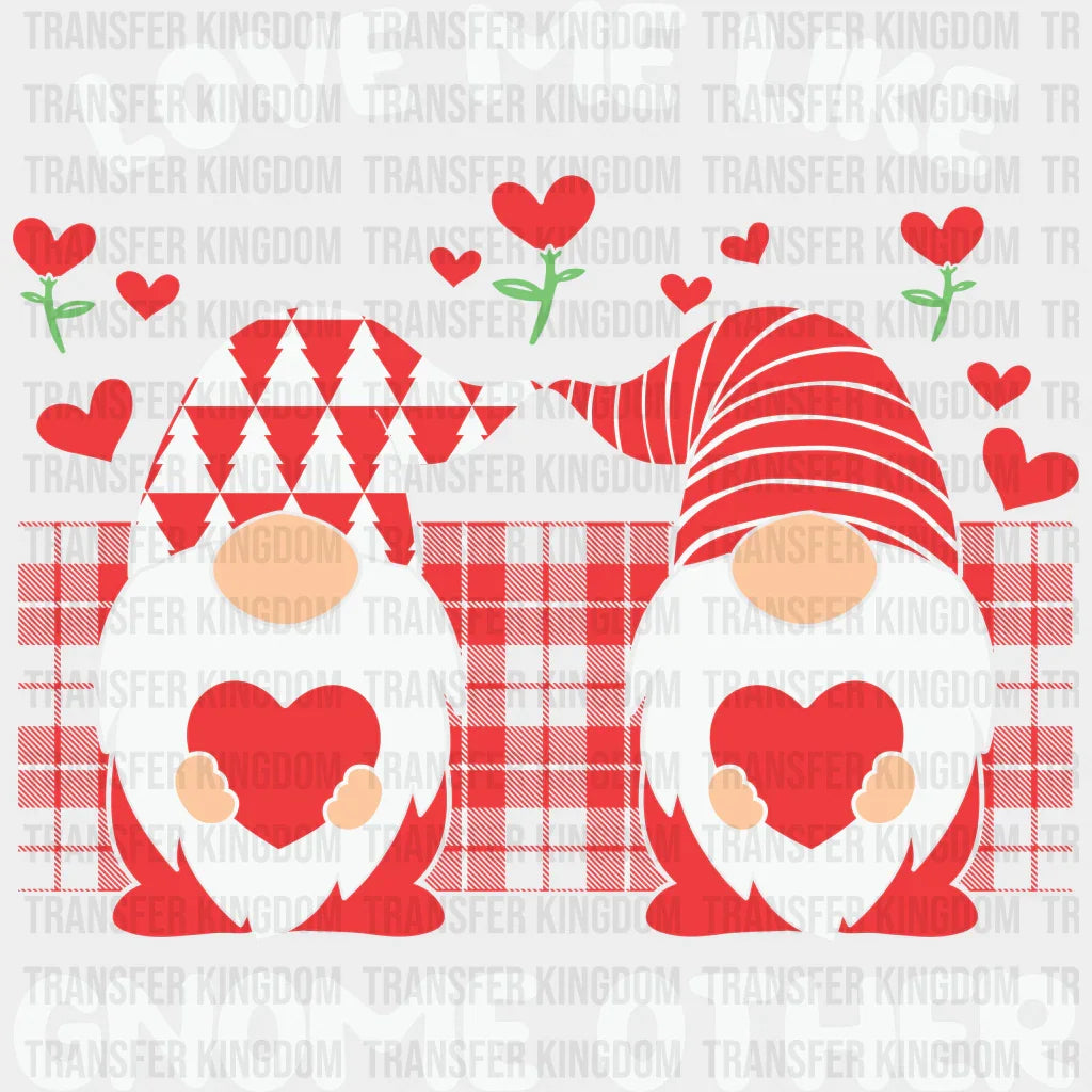 Love Me Like Gnome Other - Dtf Heat Transfer