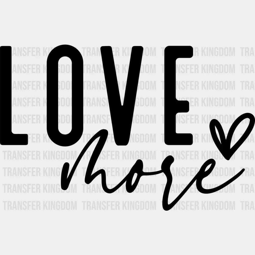 Love More - Valentines Day Dtf Heat Transfer Unisex S & M (10’) / Dark Color Design (See Imaging)