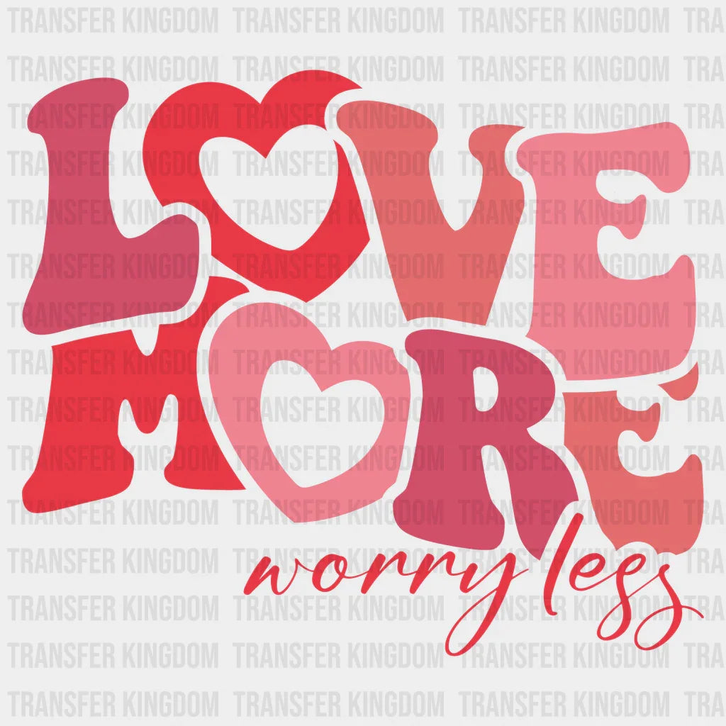 LOVE MORE WORRY LESS - DTF heat transfer - transfer-kingdom