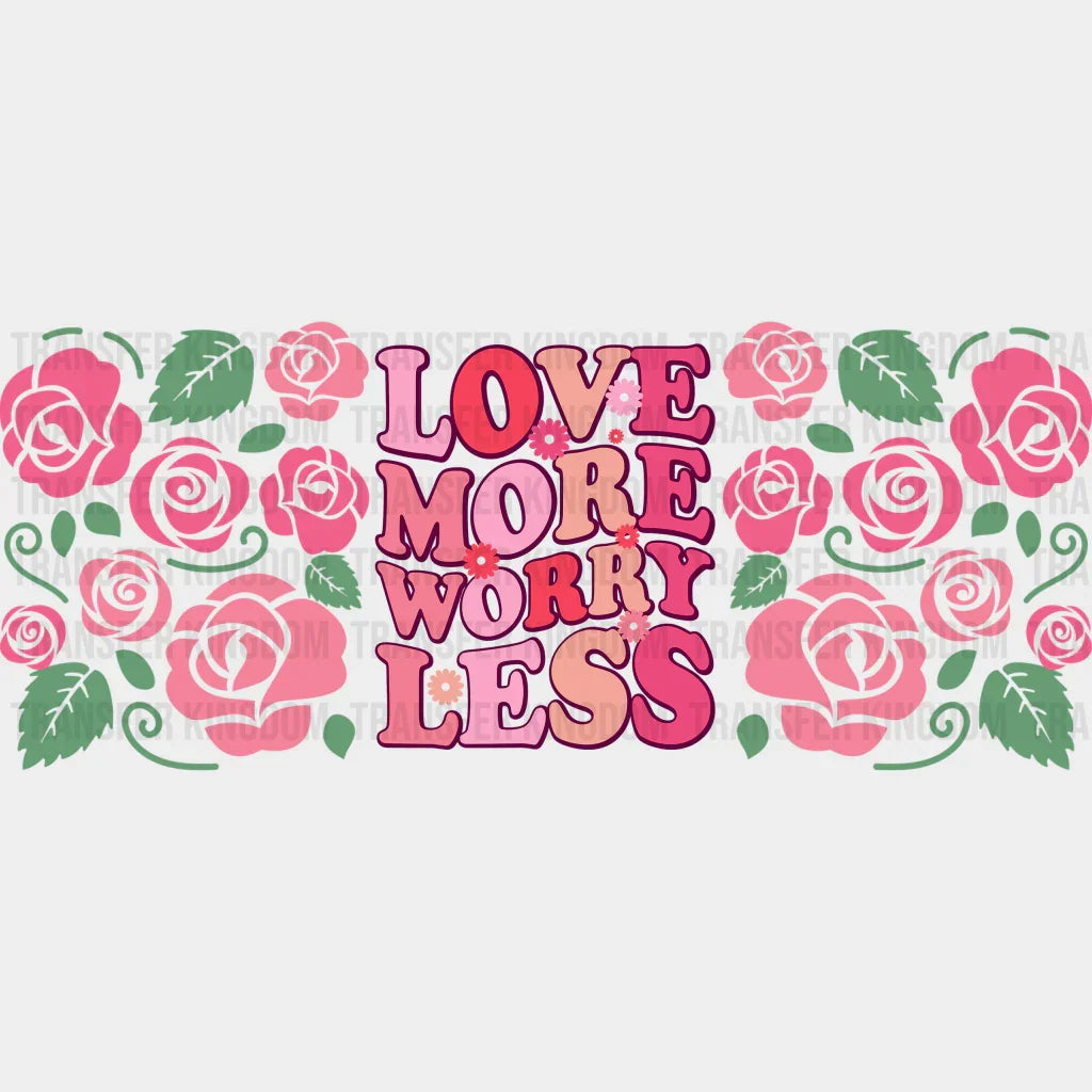Love More Worry Less - Valentine’s Day Cup Wrap Uv Sticker Permanent Dtf Decal