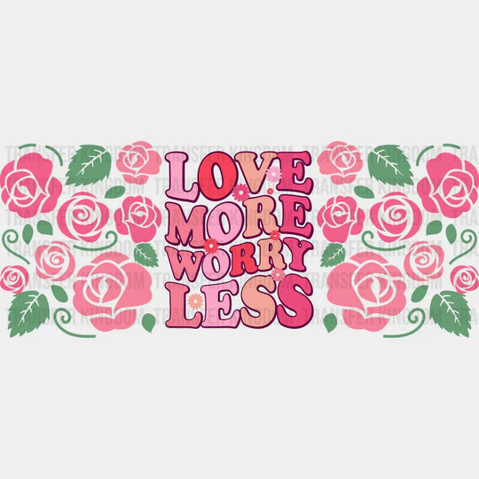 Love More Worry Less - Valentine’s Day Cup Wrap Uv Sticker Permanent Dtf Decal