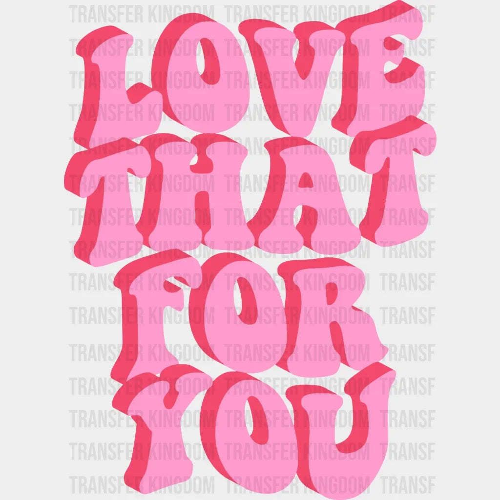 Love That For You - Trendy Vsco Positive Retro Design Dtf Heat Transfer
