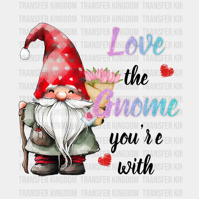 LOVE THE GNOME YOU ARE WITH - Valentine's Day DTF heat transfer