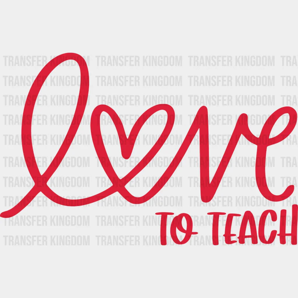 Love To Teach Valentines Day Design - Dtf Heat Transfer