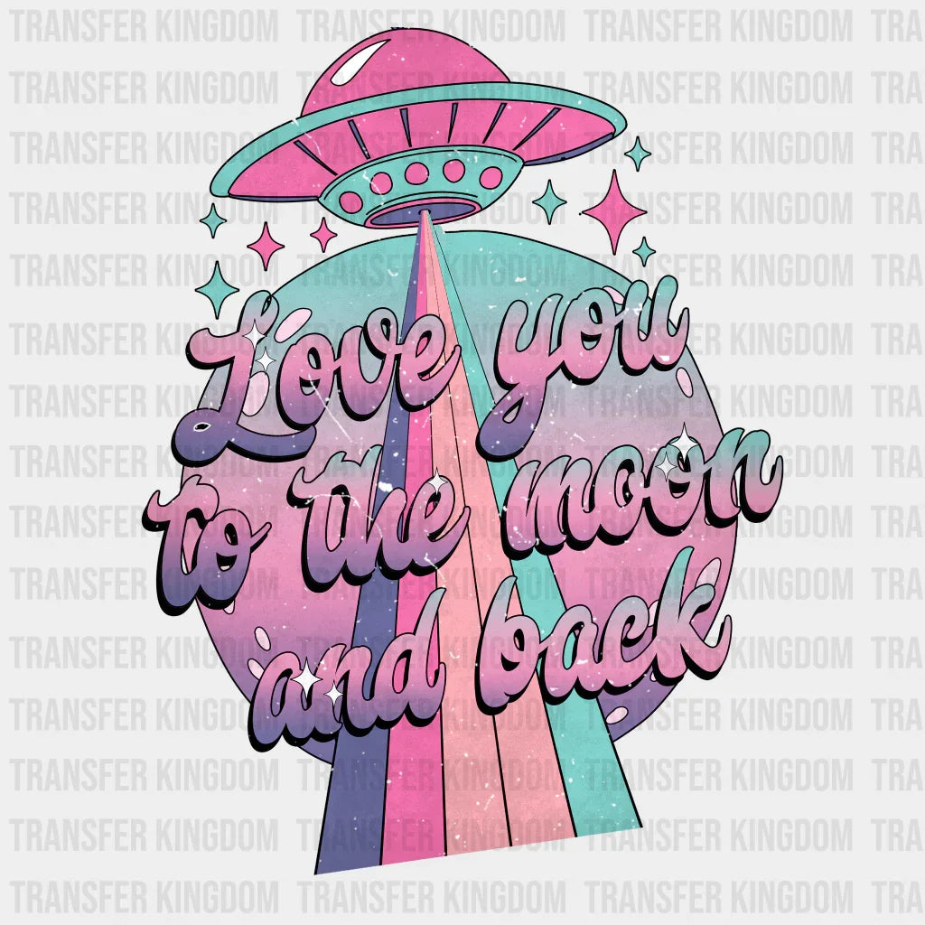 Love You To The Moon And Back - Dtf Heat Transfer