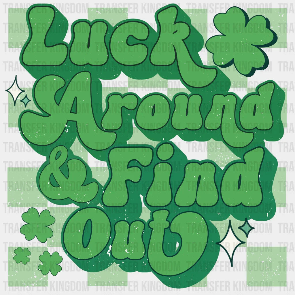 Luck Around And Find Out - St. Patrick’s Dtf Heat Transfer