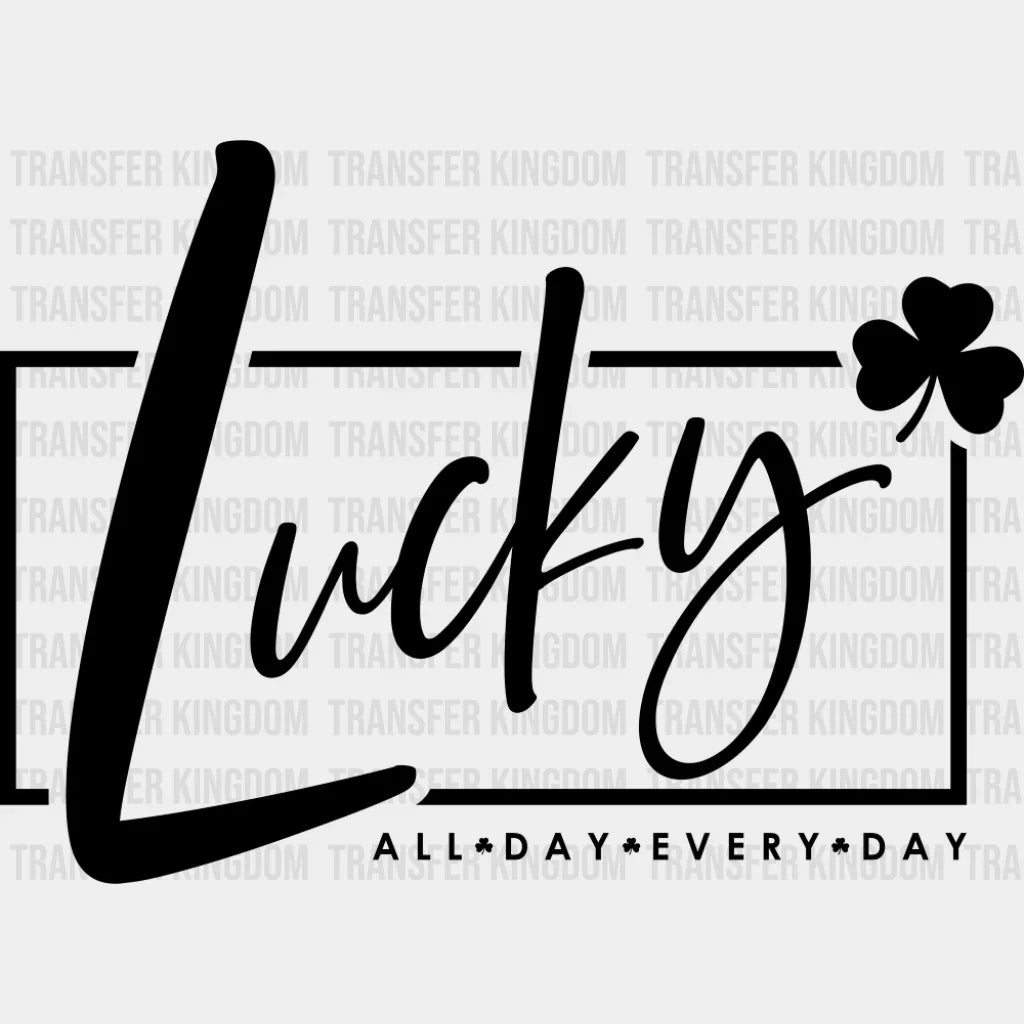 Lucky All Day Everyday Black Green White - St. Patrick’s Day DTF Transfer Adult Unisex - S & M (10’’) / Dark Color