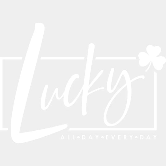 Lucky All Day Everyday Black Green White - St. Patrick’s Day DTF Transfer Adult Unisex - S & M (10’’) / Light Color