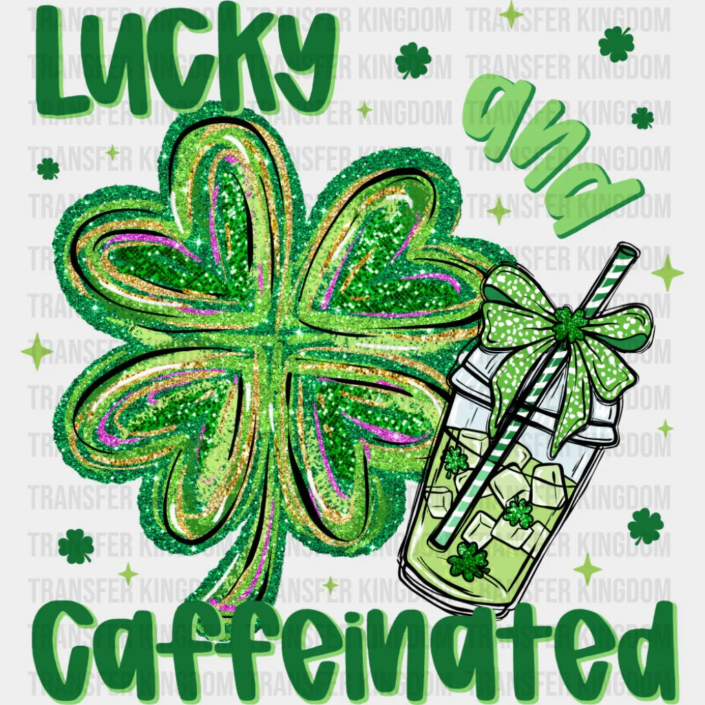 Lucky And Caffeinated - St. Patrick’s Day DTF Transfer