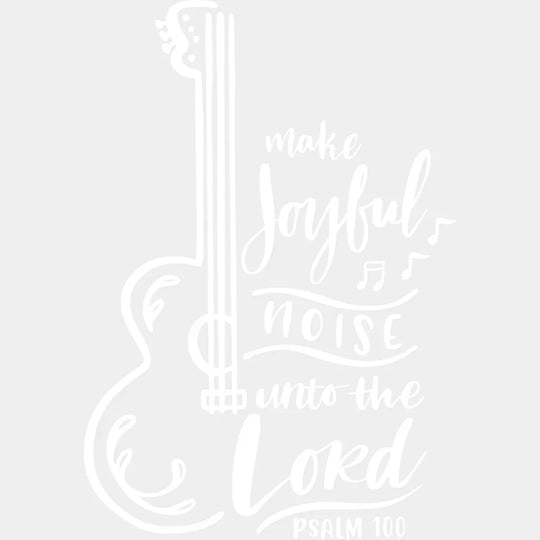 Make A Joyful Noise To The Lord Design - Dtf Heat Transfer