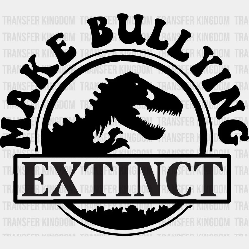 Make Bullying Extinct - Anti Dtf Heat Transfer Unisex S & M (10’’) / Dark Color Design See Imaging