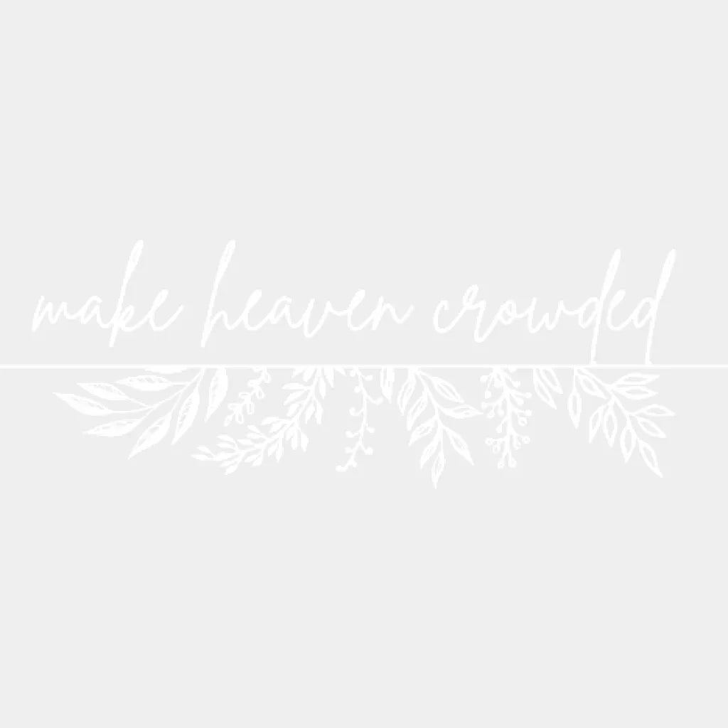 Make Heaven Crowded Design - Dtf Heat Transfer
