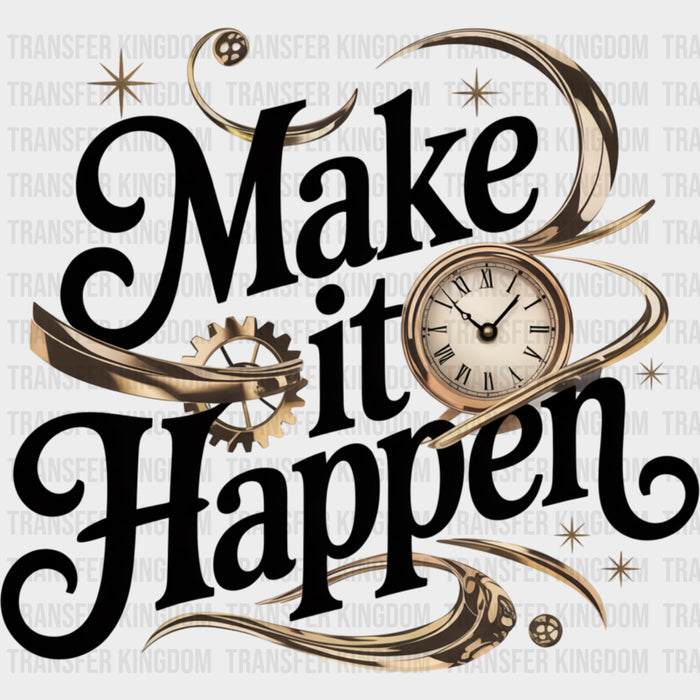 Make It Happen, Clock - Quotes DTF Transfers