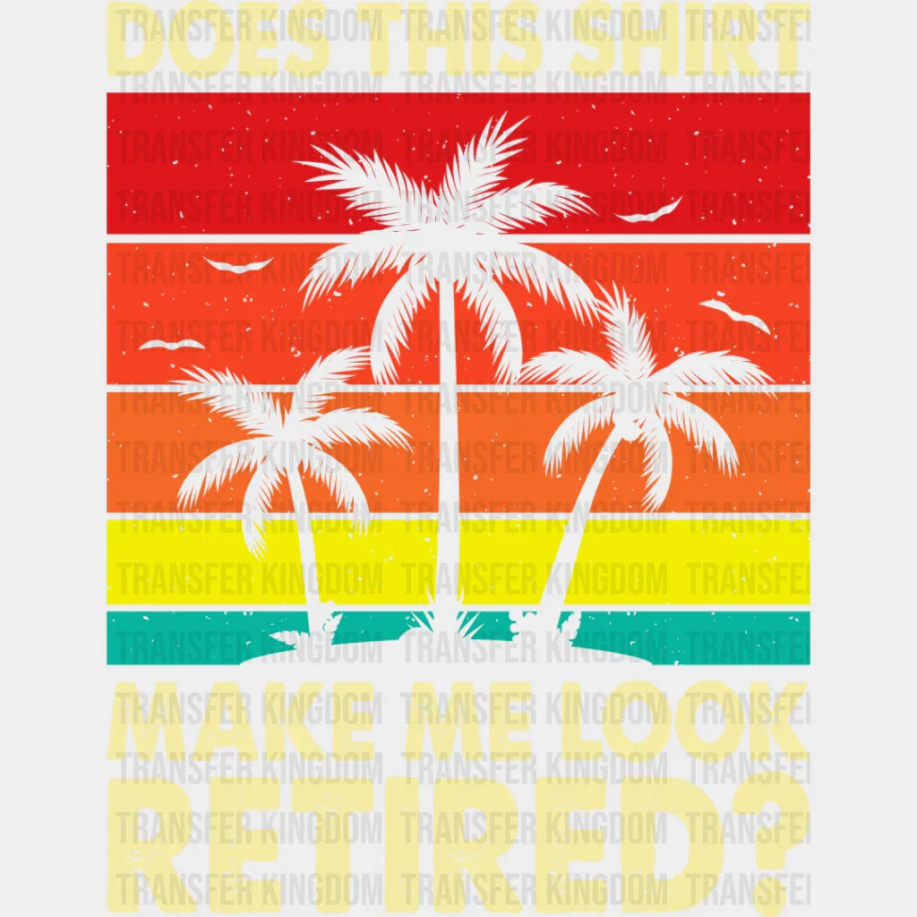 Make Me Look Retired Palm Tree - Retirement Dtf Heat Transfer