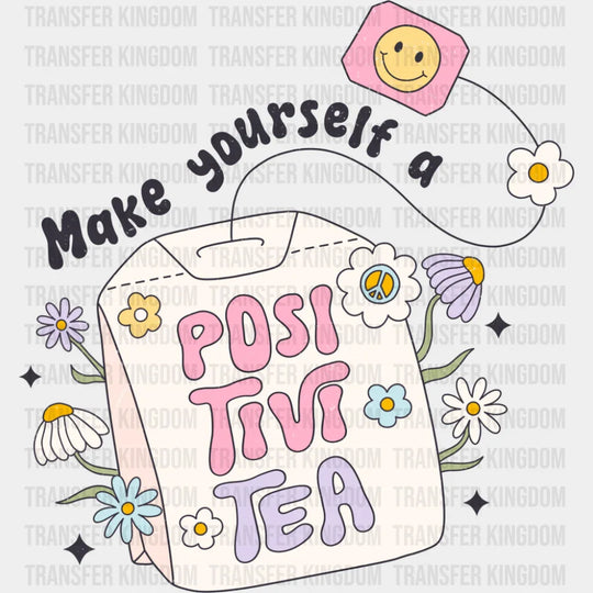 Make Yourself A Positivitea - Mental Health DTF Transfer