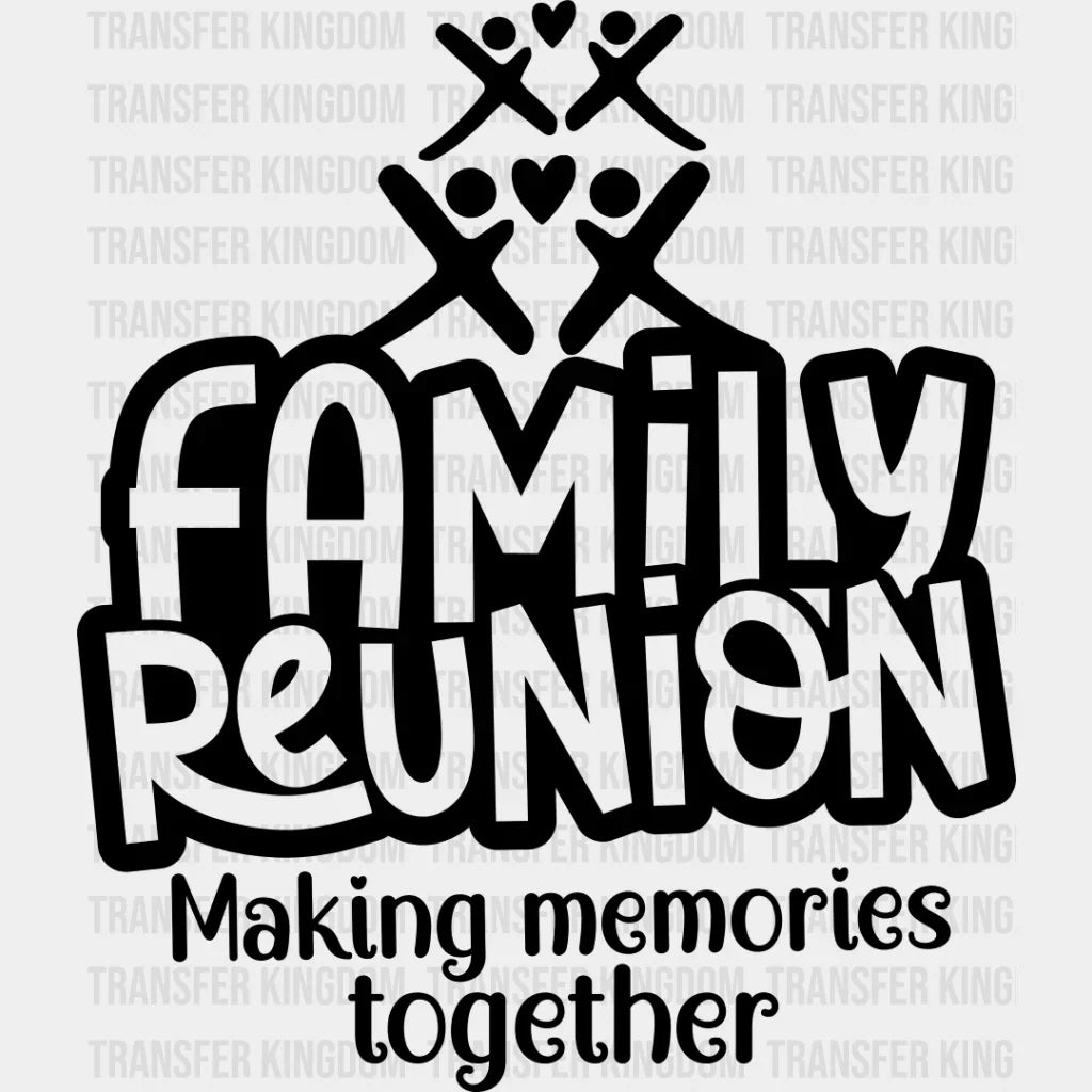 Making Memories Design - Family Reunion Dtf Heat Transfer Unisex S & M (10’’) / Dark Color See