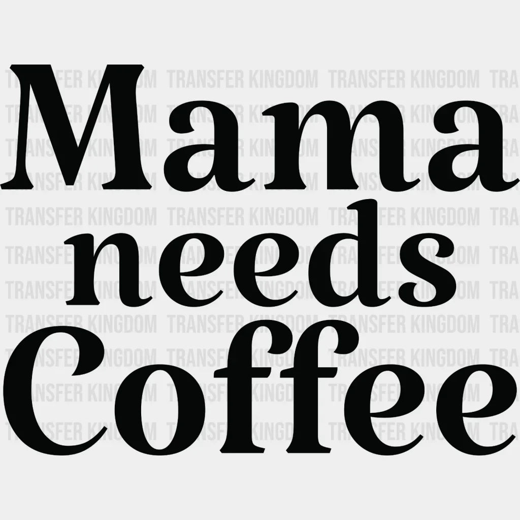 Mama Needs Coffee - Mothers Day Lover Design Lovers Dtf Heat Transfer
