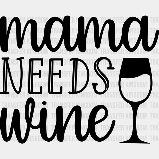 Mama Needs Wine - Mothers Day - Pregnancy Announcementr Design - DTF heat transfer - Transfer Kingdom