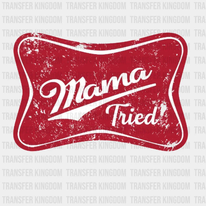 Mama Tried Design - DTF heat transfer