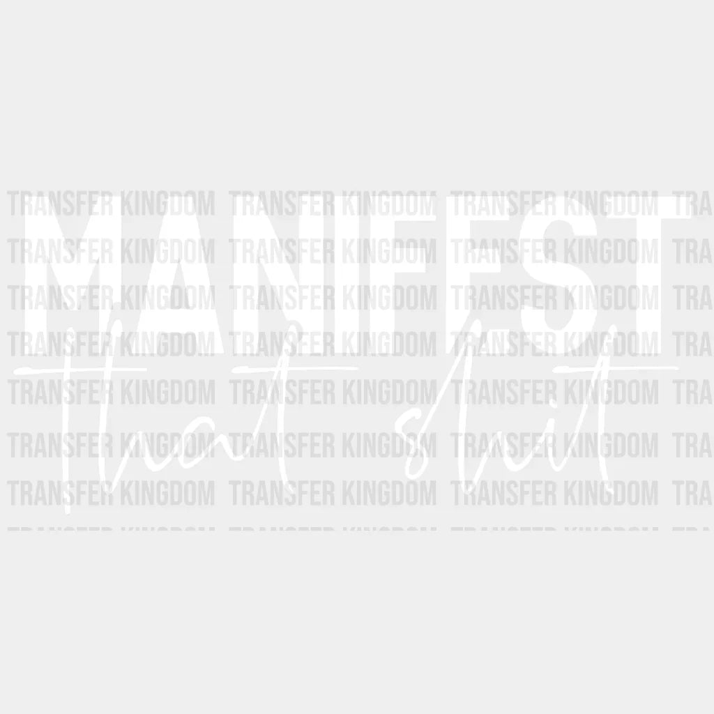 Manifest That Shit Design - Dtf Heat Transfer Unisex S & M ( 10 ) / Light Color See Imaging