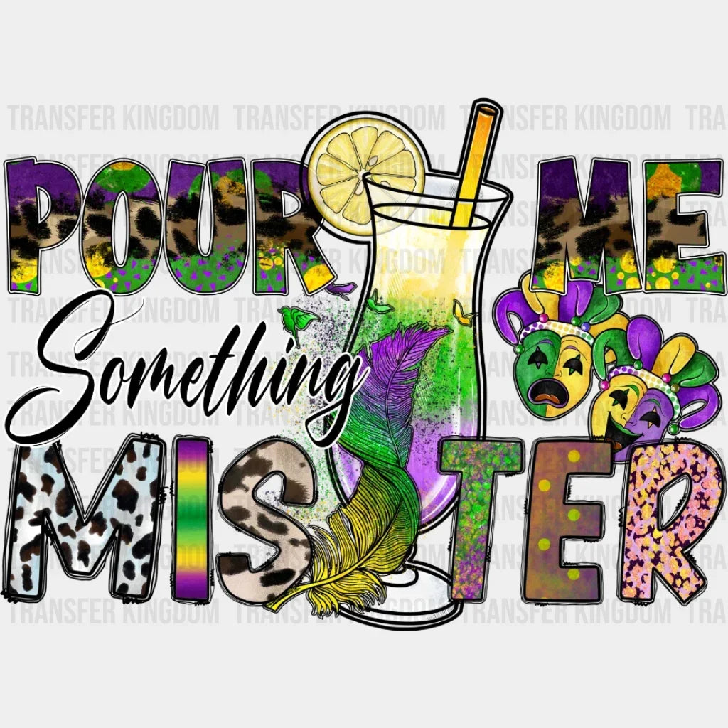 Mardi Gras Pour Me Something Mister Design- Dtf Heat Transfer