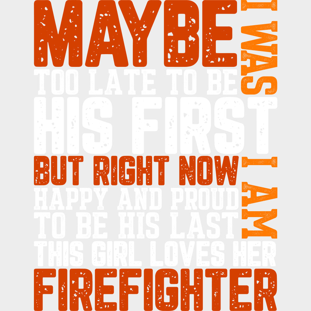 Maybe I Was Too Late - Fire Department DTF Transfers Adult Unisex - S & M (10’’) / Light Color Design (See Imaging)