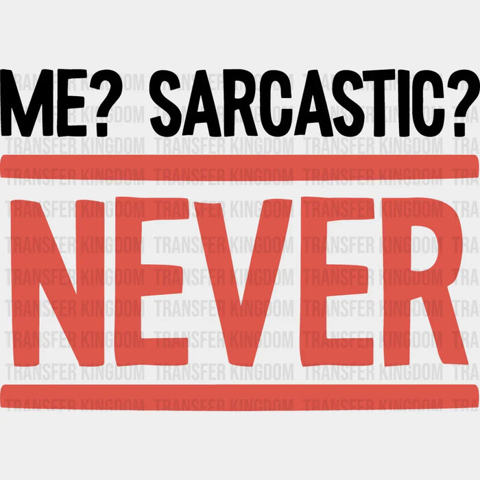Me? Sarcastic? Never - Funny DTF Heat Transfer
