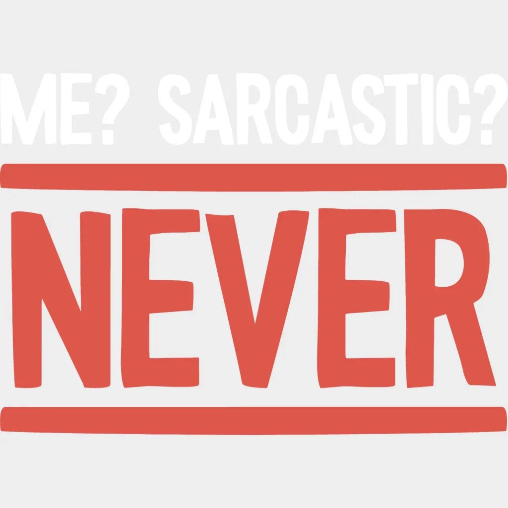 Me? Sarcastic? Never - Funny Dtf Heat Transfer Unisex S & M (10’’) / Light Color Design See Imaging