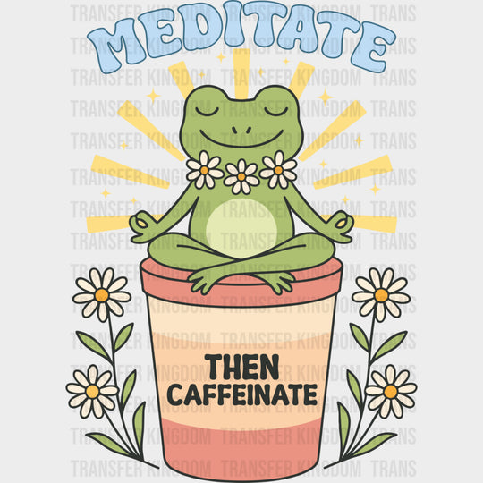 Meditate Then Caffeinate - Mental Health DTF Transfers transfer-kingdom