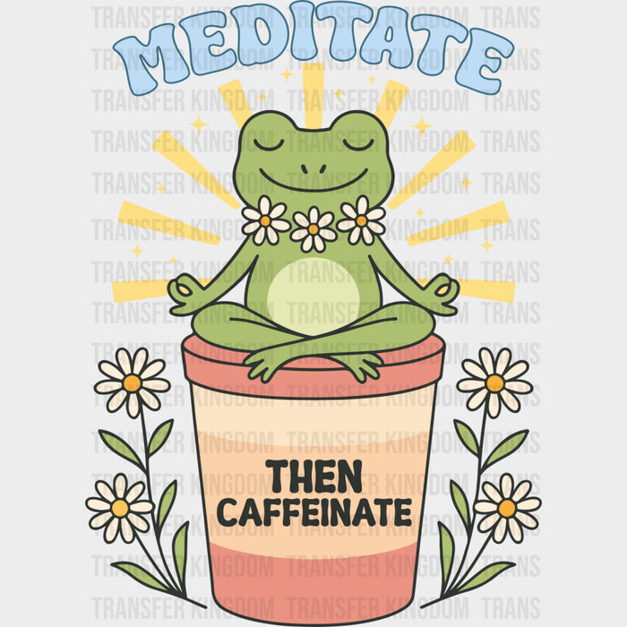 Meditate Then Caffeinate - Mental Health DTF Transfers