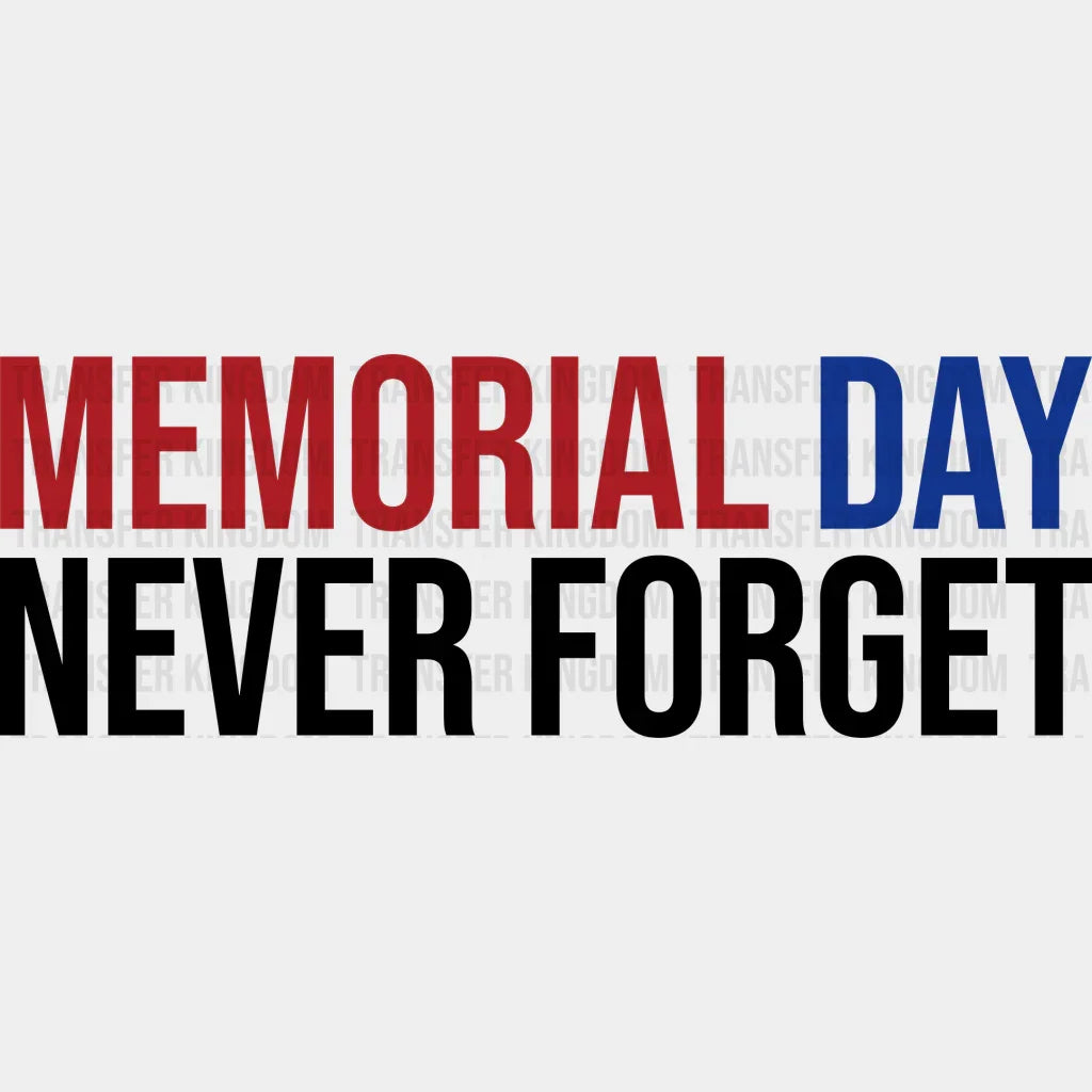 Memorial Day Never Forget - Memorial Day DTF Transfer - Transfer Kingdom